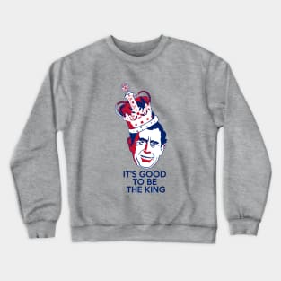 King Charles III - It's Good To Be The King (high) Crewneck Sweatshirt